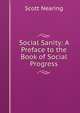 Social Sanity: A Preface to the Book of Social Progress, Nearing Scott 