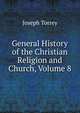 General History of the Christian Religion and Church, Volume 8, Joseph Torrey 