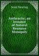 Anthracite; an Instance of Natural Resource Monopoly, Nearing Scott 