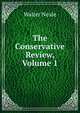 The Conservative Review, Volume 1, Walter Neale 