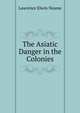 The Asiatic Danger in the Colonies, Lawrence Elwin Neame 