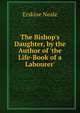 The Bishop's Daughter, by the Author of 'the Life-Book of a Labourer'., Erskine Neale 