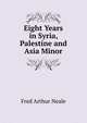 Eight Years in Syria, Palestine and Asia Minor, Fred Arthur Neale 