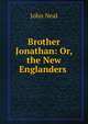 Brother Jonathan: Or, the New Englanders ., John Neal 