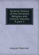 General History of the Christian Religion and Church, Volume 9, part 1, August Neander 