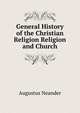 General History of the Christian Religion Religion and Church, Augustus Neander 