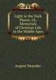Light in the Dark Places: Or, Memorials of Christian Life in the Middle Ages, August Neander 