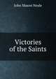 Victories of the Saints, John Mason Neale 
