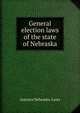 General election laws of the state of Nebraska, statutes Nebraska. Laws 