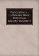 Publications - Nebraska State Historical Society, Volume 5, 