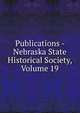 Publications - Nebraska State Historical Society, Volume 19, 