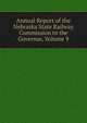 Annual Report of the Nebraska State Railway Commission to the Governor, Volume 9, 