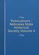 Publications - Nebraska State Historical Society, Volume 4, 