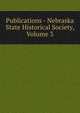 Publications - Nebraska State Historical Society, Volume 3, 