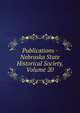 Publications - Nebraska State Historical Society, Volume 20, 