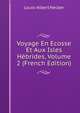 Voyage En Ecosse Et Aux Isles Hebrides, Volume 2 (French Edition), Louis-Albert Necker 