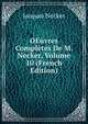 OEuvres Completes De M. Necker, Volume 10 (French Edition), Jacques Necker 