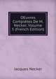 OEuvres Completes De M. Necker, Volume 5 (French Edition), Jacques Necker 