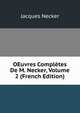 OEuvres Completes De M. Necker, Volume 2 (French Edition), Jacques Necker 