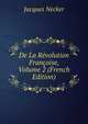 De La Revolution Francoise, Volume 2 (French Edition), Jacques Necker 