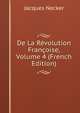De La Revolution Francoise, Volume 4 (French Edition), Jacques Necker 