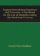 Engineerinworkshop Machines and Processes: A Handbook for the Use of Students Taking the Workshop Training, Franz Zur Nedden 