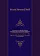 The leaves of a decade: being a descriptive list of all notices addressed by the Rowfant Club to its members, from its beginning to Candlemas 1902, together with a foreword in the nature of an apology, Frank Howard Neff 