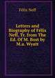 Letters and Biography of Felix Neff, Tr. from The Ed. Of M. Bost by M.a. Wyatt, Felix Neff 