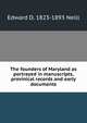 The founders of Maryland as portrayed in manuscripts, provinical records and early documents, Edward D. 1823-1893 Neill 