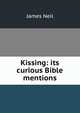 Kissing: its curious Bible mentions, James Neil 