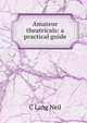 Amateur theatricals: a practical guide, C Lang Neil 