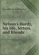 Nelson's Hardy, his life, letters, and friends, Alexander Meyrick Broadley 