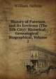 History of Paterson and Its Environs (The Silk City): Historical- Genealogical - Biographical, Volume 2, Nelson, William 