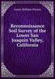 Reconnoissance Soil Survey of the Lower San Joaquin Valley, California, James William Nelson 