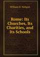 Rome: Its Churches, Its Charities, and Its Schools, William H. Neligan 
