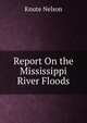Report On the Mississippi River Floods, Knute Nelson 
