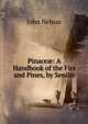 Pinace?: A Handbook of the Firs and Pines, by Senilis, John Nelson 
