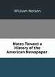 Notes Toward a History of the American Newspaper ., Nelson, William 
