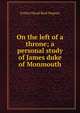 On the left of a throne; a personal study of James duke of Monmouth, Evelyn Maud Reid Nepean 