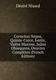 Cornelius Nepos, Quinte-Curce, Justin, Valere Maxime, Julius Obsequens, Oeuvres Completes (French Edition), Desire Nisard 