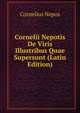 Cornelii Nepotis De Viris Illustribus Quae Supersunt (Latin Edition), Cornelius Nepos 
