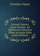 Cornelii Nepotis Quae Exstant: Ad Optimorum Librorum Fidem Accurate Edita (Latin Edition), Cornelius Nepos 