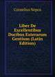 Liber De Excellentibus Ducibus Exterarum Gentium (Latin Edition), Cornelius Nepos 