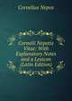 Cornelii Nepotis Vitae: With Explanatory Notes and a Lexicon (Latin Edition), Cornelius Nepos 