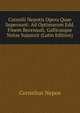 Cornelii Nepotis Opera Quae Supersunt: Ad Optimarum Edd. Finem Recensuit, Gallicasque Notas Sujunxit (Latin Edition), Cornelius Nepos 