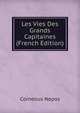 Les Vies Des Grands Capitaines (French Edition), Cornelius Nepos 