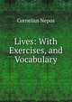 Lives: With Exercises, and Vocabulary, Cornelius Nepos 