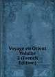 Voyage en Orient Volume 2 (French Edition), 