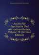 Archiv Fur Psychiatrie Und Nervenkrankheiten, Volume 19 (German Edition), Gesamtverband Deutscher Nervenarzte 