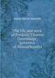 The life and work of Frederic Thomas Greenhalge, governor of Massachusetts, James Ernest Nesmith 